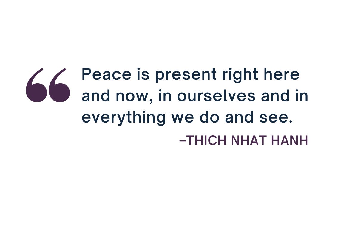 Peace Is Present Right Here and Now Thich Nhat Hanh Quote