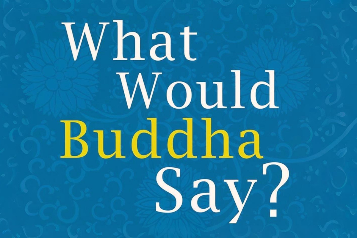 What Would Buddha Say? 1,501 Right Speech Teachings for Communicating Mindfully