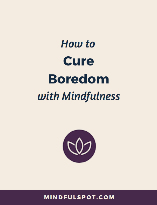 Cure boredom with mindfulness worksheet - MindfulSpot.com