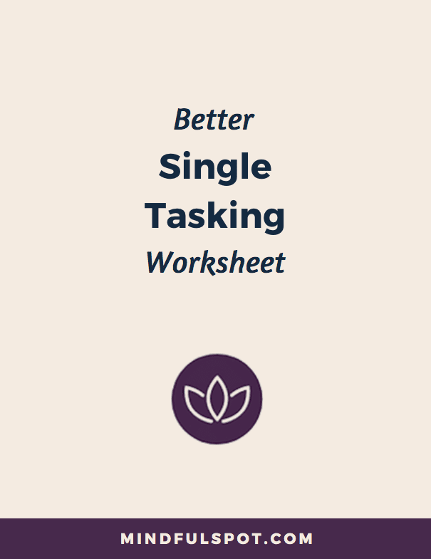 Free single-tasking worksheet - MindfulSpot.com
